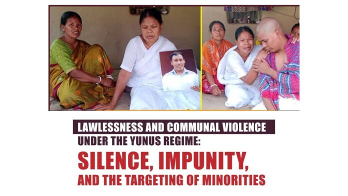 Lawlessness and Communal Violence Under the Yunus Regime Silence, Impunity, and the Targeting of Minorities Lawlessness and Communal Violence Under the Yunus Regime Silence, Impunity, and the Targeting of Minorities