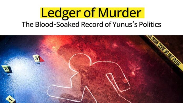 Ledger of Murder The Blood-Soaked Record of Yunus’s Politics