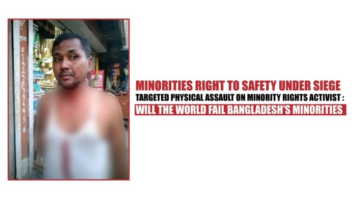 Minorities right to safety under siege Targeted physical assault on minority rights activist will the world fail Bangladesh’s minorities