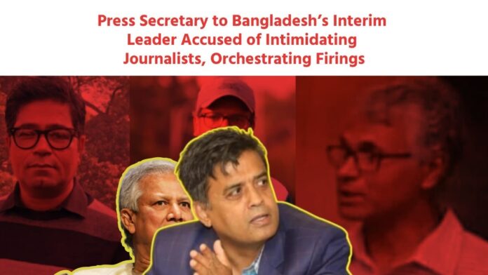 Press Secretary to Bangladesh’s Interim Leader Accused of Intimidating Journalists, Orchestrating Firings Press Secretary to Bangladesh’s Interim Leader Accused of Intimidating Journalists, Orchestrating Firings