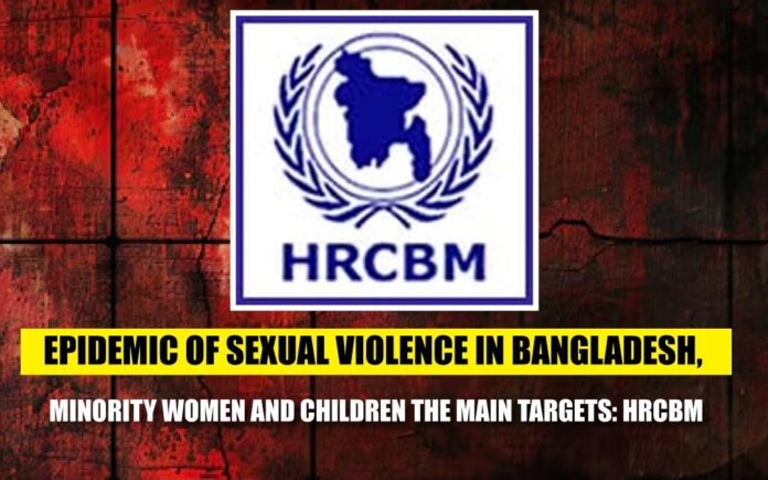 Epidemic of Sexual Violence in Bangladesh, Minority Women and Children the Main Targets HRCBM