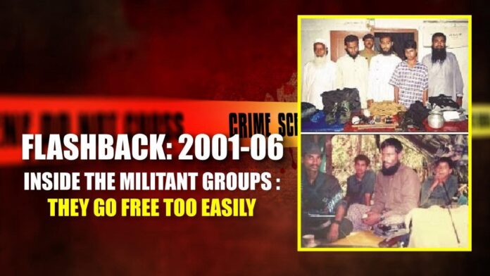 Flashback 2001-06 Inside the Militant Groups They go free too easily