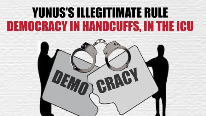 Yunus’s Illegitimate Rule Democracy in Handcuffs, in the ICU