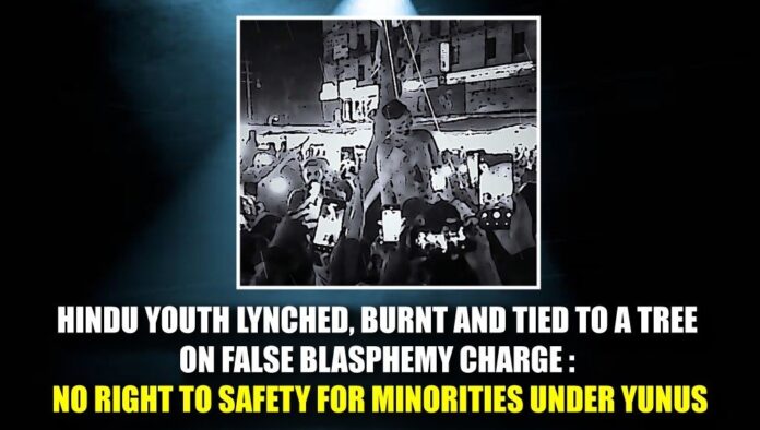 Hindu Youth lynched, burnt and tied to a tree on false blasphemy charge No right to safety for minorities under Yunus