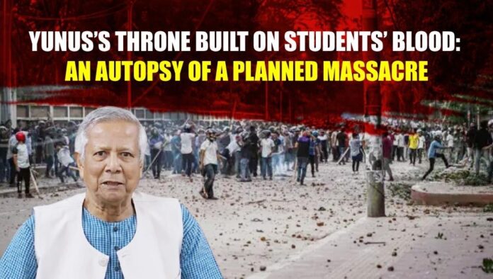Yunus’s Throne Built on Students’ Blood An Autopsy of a Planned Massacre