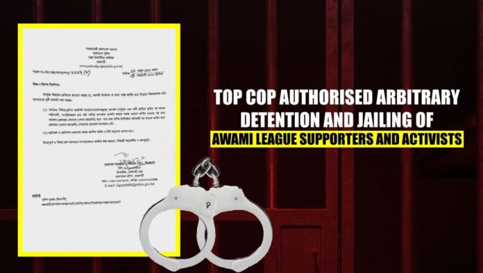 Top cop authorised arbitrary detention and jailing of Awami League supporters and activists